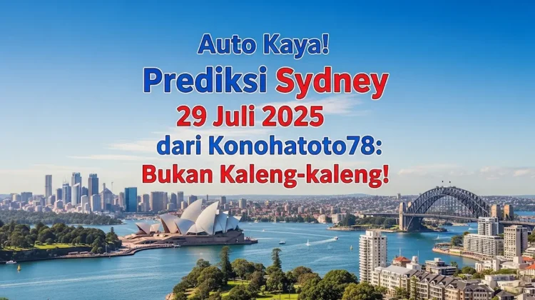 Auto Kaya! Prediksi Sydney 29 Juli 2025 dari Konohatoto78 Bukan Kaleng-kaleng! - angkagaib.com