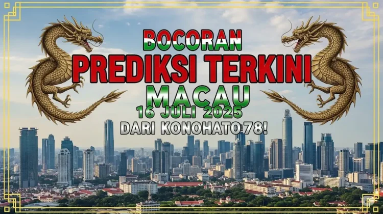 Bocoran Prediksi Terkini Macau 16 Juli 2025 dari Konohatoto78! - angkagaib.com