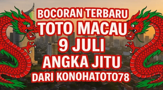 Bocoran Terbaru Toto Macau 9 Juli Angka Jitu dari Konohatoto78! - angkagaib.com