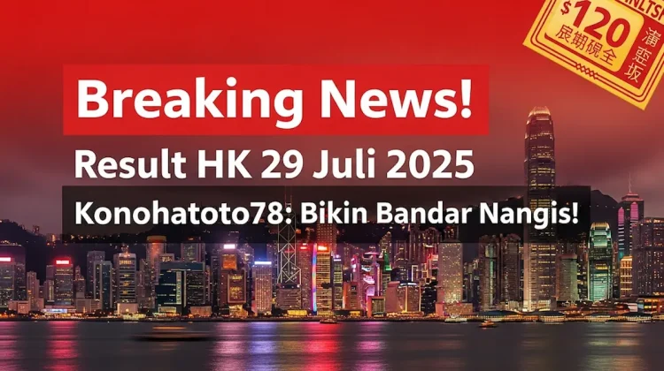 Breaking News! Result HK 29 Juli 2025 Konohatoto78 Bikin Bandar Nangis! - angkagaib.com