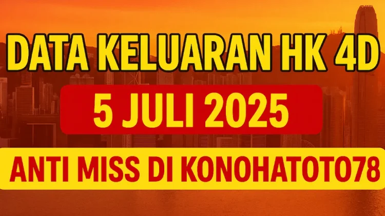 Data Keluaran HK 4D 5 Juli 2025 Anti Miss di Konohatoto78! - angkagaib.com
