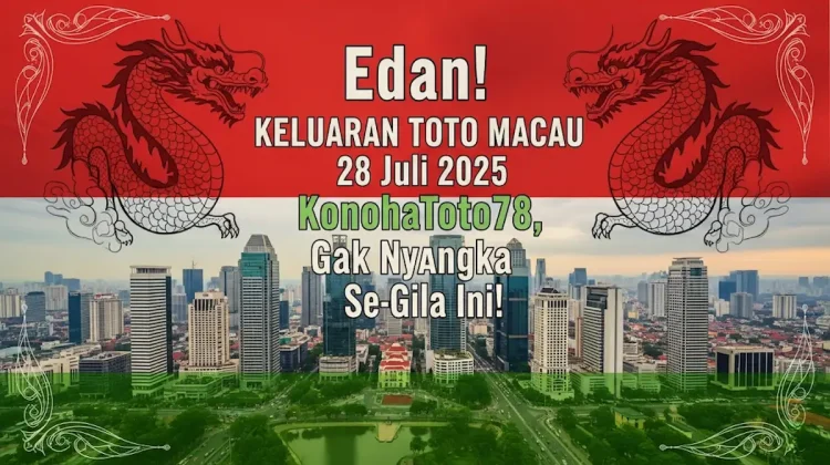 Edan! Keluaran Toto Macau 28 Juli 2025 KonohaToto78, Gak Nyangka Se-Gila Ini! - angkagaib.com