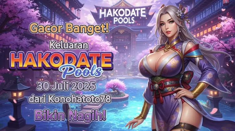 Gacor Banget! Keluaran HAKODATE Pools 30 Juli 2025 dari Konohatoto78 Bikin Nagih! - angkagaib.com