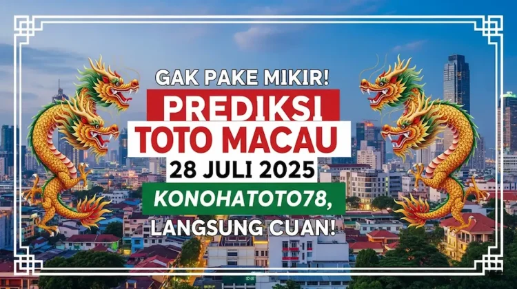 Gak Pake Mikir! Prediksi Toto Macau 28 Juli 2025 Konohatoto78, Langsung Cuan! - angkagaib.com