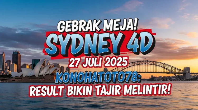 Gebrak Meja! Sydney 4D 27 Juli 2025 Konohatoto78 Result Bikin Tajir Melintir! - angkagaib.com