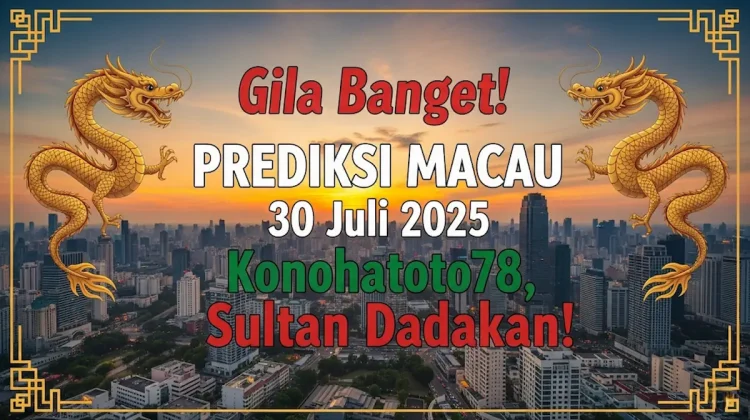 Gila Banget! Prediksi Macau 30 Juli 2025 Konohatoto78, Sultan Dadakan! - angkagaib.com