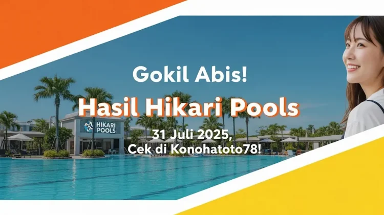 Gokil Abis! Hasil Hikari Pools 31 Juli 2025, Cek di Konohatoto78! - angkagaib.com