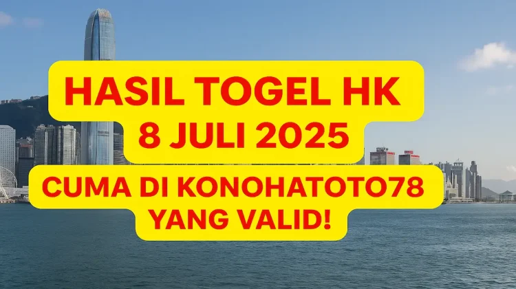 Hasil Togel HK 8 Juli 2025 Cuma di Konohatoto78 yang Valid! - angkagaib.com