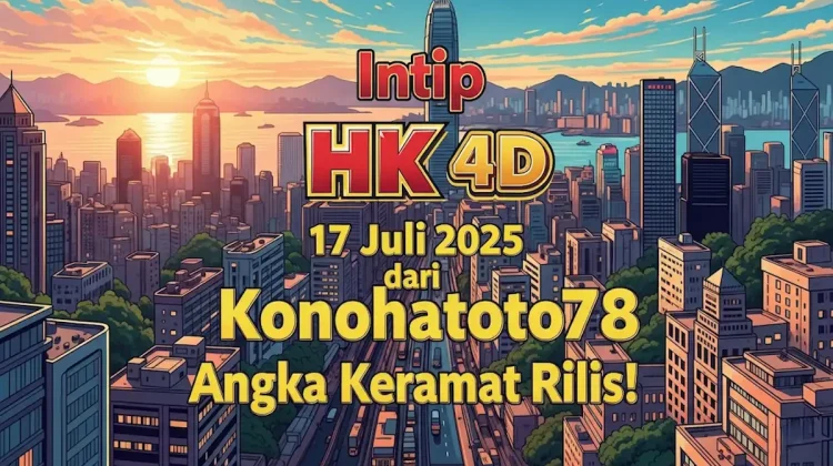 Intip HK 4D 17 Juli 2025 dari Konohatoto78 Angka Keramat Rilis! - angkagaib.com