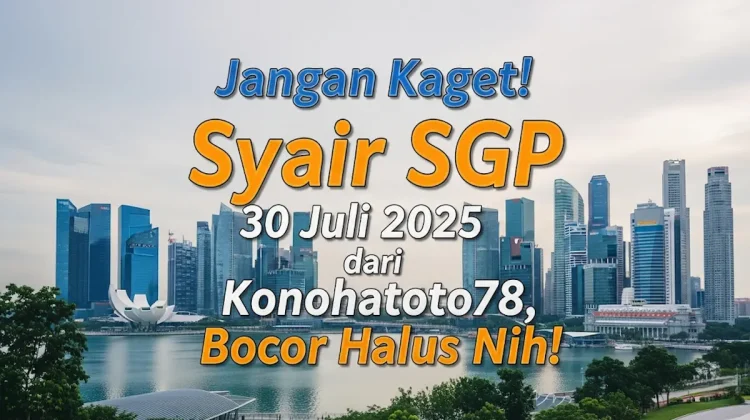 Jangan Kaget! Syair SGP 30 Juli 2025 dari Konohatoto78, Bocor Halus Nih! - angkagaib.com