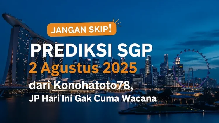 Jangan Skip! Prediksi SGP 2 Agustus 2025 dari Konohatoto78, JP Hari Ini Gak Cuma Wacana - angkagaib.com