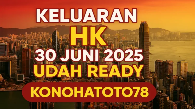 Keluaran HK 30 Juni 2025 Udah Ready di Konohatoto78 - angkagaib.com