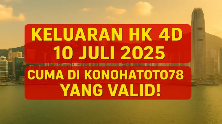 Keluaran HK 4D 10 Juli 2025 Cuma di Konohatoto78 yang Valid! - angkagaib.com