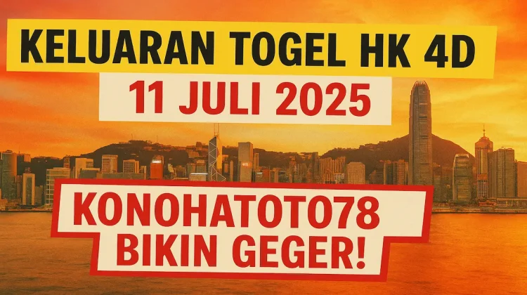 Keluaran Togel HK 4D 11 Juli 2025 Konohatoto78 Bikin Geger! - angkagaib.com