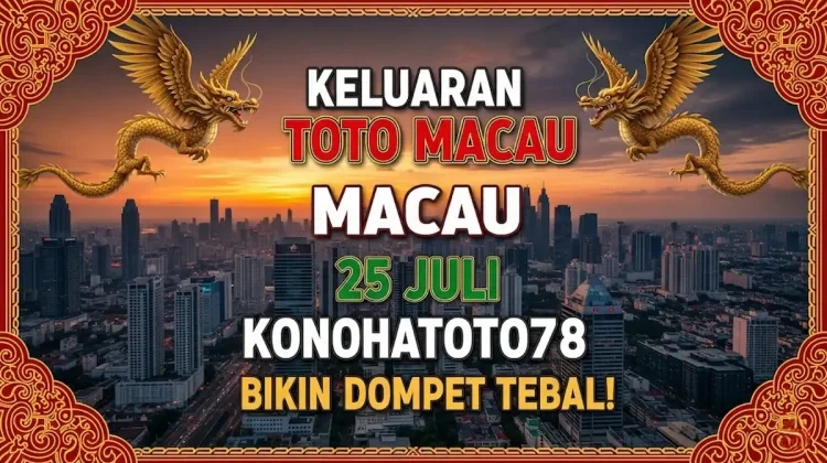 Keluaran Toto Macau 25 Juli Konohatoto78 Bikin Dompet Tebal! - angkagaib.com