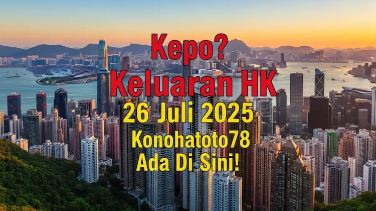 Kepo Keluaran HK 26 Juli 2025 Konohatoto78 Ada Di Sini! - angkagaib.com