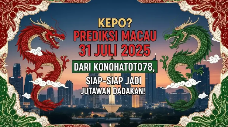 Kepo Prediksi Macau 31 Juli 2025 dari Konohatoto78, Siap-siap Jadi Jutawan Dadakan! - angkagaib.com