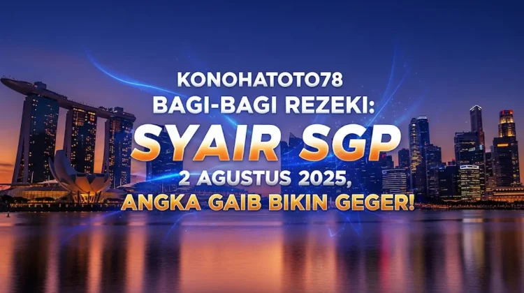 Konohatoto78 Bagi-bagi Rezeki Syair SGP 2 Agustus 2025, Angka Gaib Bikin Geger! - angkagaib.com