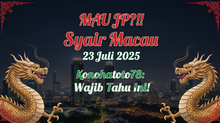 MAU JP! Syair Macau 23 Juli 2025 Konohatoto78 Wajib Tahu Ini! - angkagaib.com