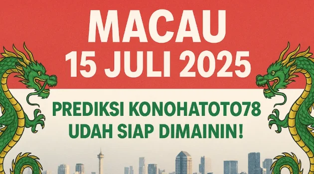 Macau 15 Juli 2025 Prediksi Konohatoto78 Udah Siap di Mainin! - angkagaib.com