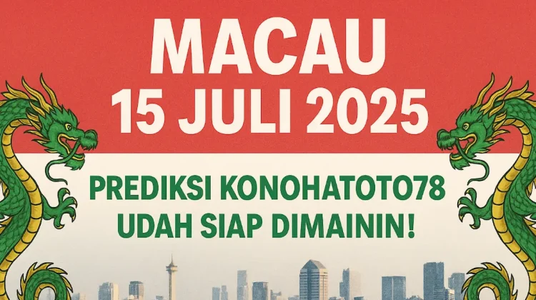 Macau 15 Juli 2025 Prediksi Konohatoto78 Udah Siap di Mainin! - angkagaib.com