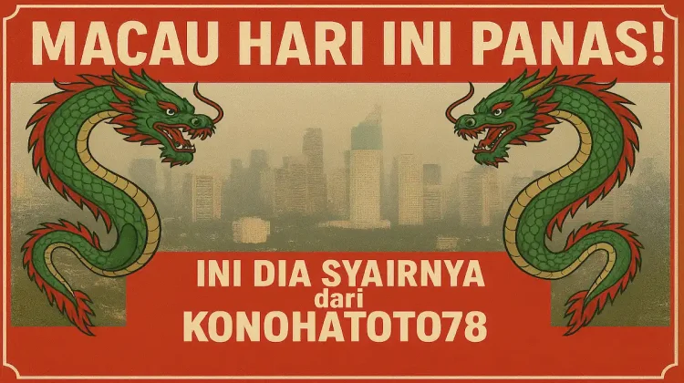 Macau Hari Ini Panas! Ini Dia Syairnya dari Konohatoto78 - angkagaib.com