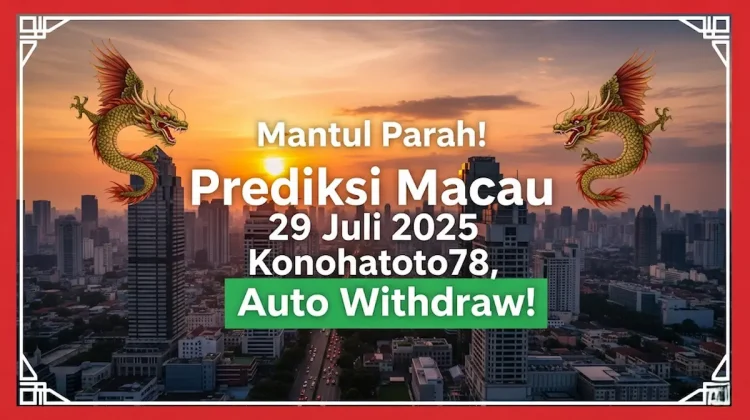 Mantul Parah! Prediksi Macau 29 Juli 2025 Konohatoto78, Auto Withdraw! - angkagaib.com
