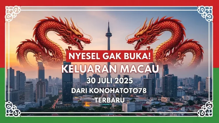 Nyesel Gak Buka! Keluaran Macau 30 Juli 2025 dari Konohatoto78 Terbaru - angkagaib.com