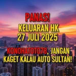 Panas! Keluaran HK 27 Juli 2025 Konohatoto78, Jangan Kaget Kalau Auto Sultan! - angkagaib.com