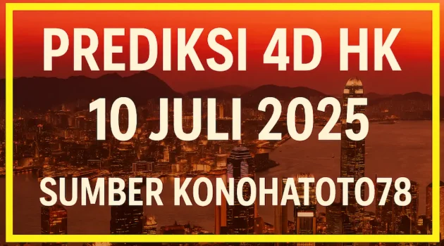 Prediksi 4D HK 10 Juli 2025 Sumber dari Konohatoto78 - angkagaib.com