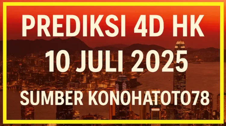 Prediksi 4D HK 10 Juli 2025 Sumber dari Konohatoto78 - angkagaib.com