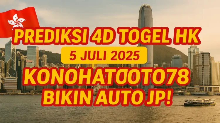 Prediksi 4D Togel HK 5 Juli 2025 Konohatoto78 Bikin Auto JP! - angkagaib.com