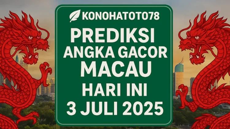 Prediksi Angka Gacor Macau Hari Ini 3 Juli 2025 dari Konohatoto78 - angkagaib.com