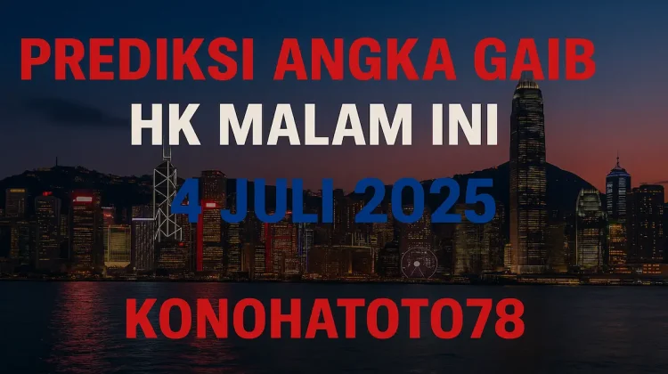 Prediksi Angka Gaib HK Malam Ini 4 Juli 2025 dari Konohatoto78! - angkagaib.com