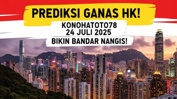 Prediksi Ganas HK! Konohatoto78 24 Juli 2025 Bikin Bandar Nangis! - angkagaib.com