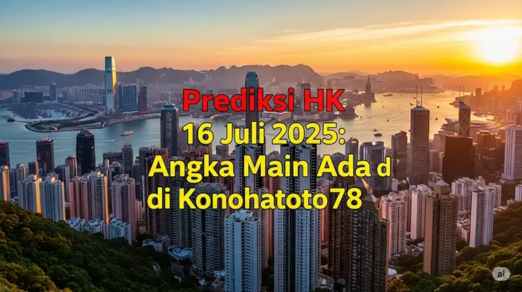Prediksi HK 16 Juli 2025 Angka Main Ada di Konohatoto78 - angkagaib.com