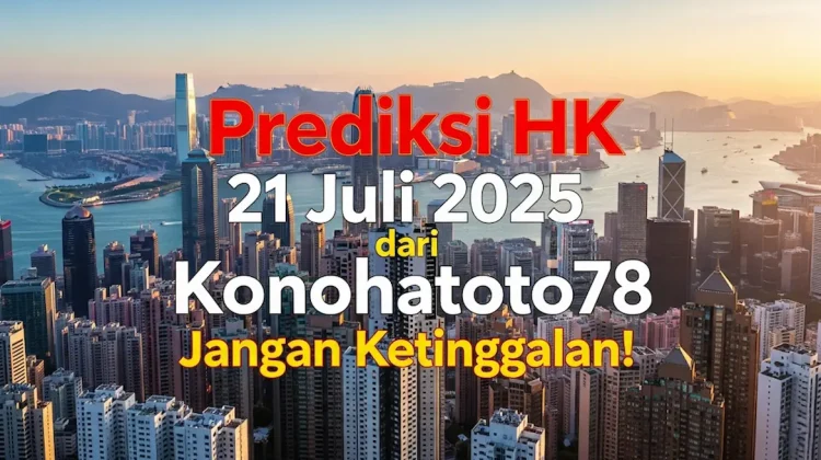 Prediksi HK 21 Juli 2025 dari Konohatoto78 Jangan Ketinggalan! - angkagaib.com
