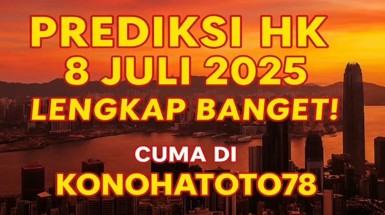 Prediksi HK 8 Juli 2025 Lengkap Banget! Cuma di Konohatoto78 - angkagaib.com