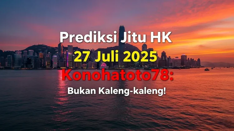 Prediksi Jitu HK 27 Juli 2025 Konohatoto78 Bukan Kaleng-kaleng! - angkagaib.com