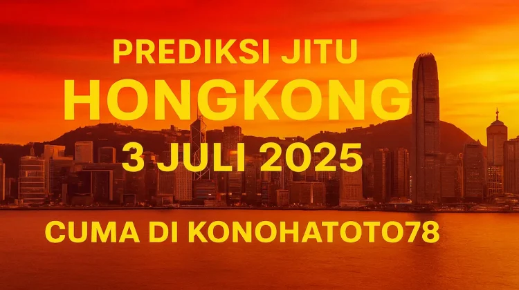 Prediksi Jitu Hongkong 3 Juli 2025 Cuma di Konohatoto78 - angkagaib.com