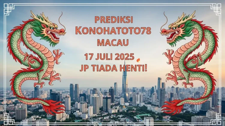 Prediksi Konohatoto78 Macau 17 Juli 2025 JP Tiada Henti! - angkagaib.com