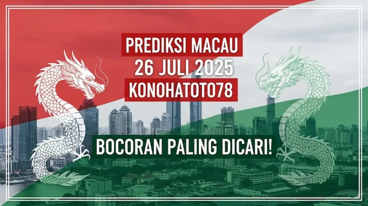 Prediksi Macau 26 Juli 2025 Konohatoto78 Bocoran Paling Dicari! - angkagaib.com