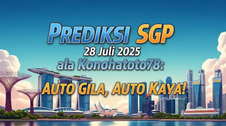 Prediksi SGP 28 Juli 2025 ala Konohatoto78 Auto Gila, Auto Kaya! - angkagaib.com