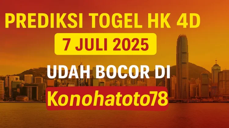 Prediksi Togel HK 4D 7 Juli 2025 Udah Bocor di Konohatoto78 - angkagaib.com