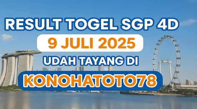 Result Togel SGP 4D 9 Juli 2025 Udah Tayang di Konohatoto78! - angkagaib.com