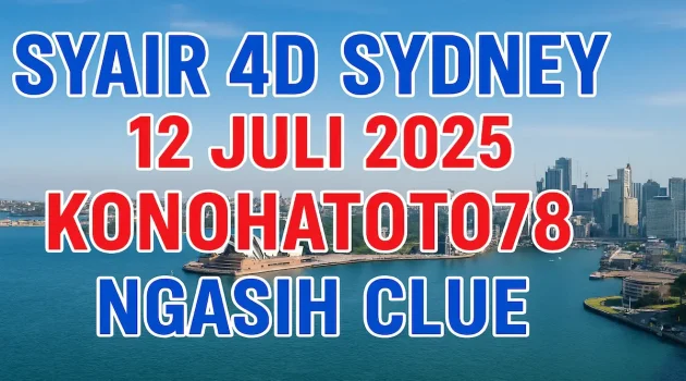 Syair 4D Sydney 12 Juli 2025 Konohatoto78 Ngasih Clue - angkagaib.com