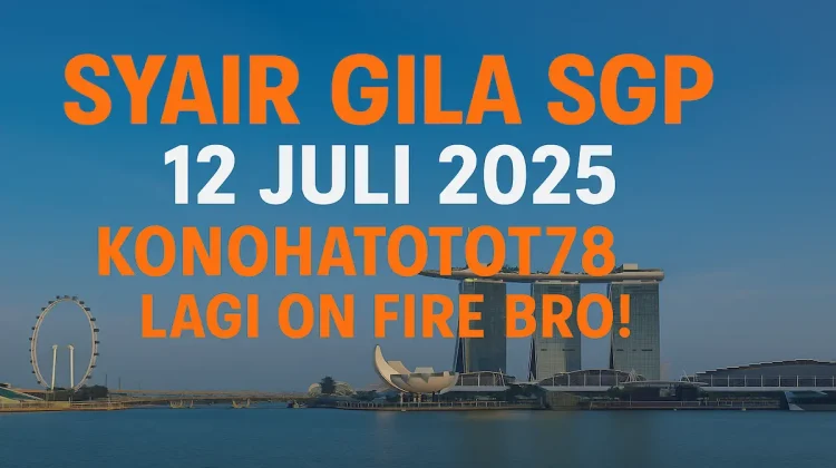 Syair Gila SGP 12 Juli 2025 – Konohatoto78 Lagi On Fire Bro! - angkagaib.com