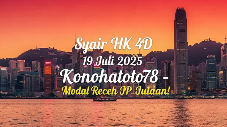 Syair HK 4D 19 Juli 2025 Konohatoto78 – Modal Receh JP Jutaan! - angkagaib.com