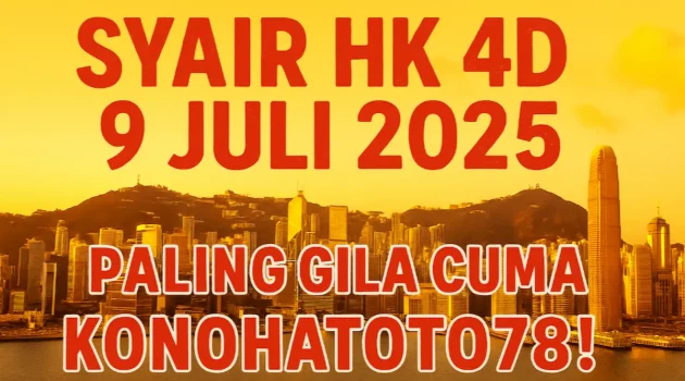 Syair HK 4D 9 Juli 2025 Paling Gila Cuma di Konohatoto78! - angkagaib.com