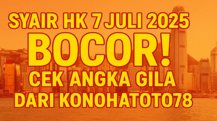 Syair HK 7 Juli 2025 Bocor! Cek Angka Gila dari Konohatoto78 - angkagaib.com